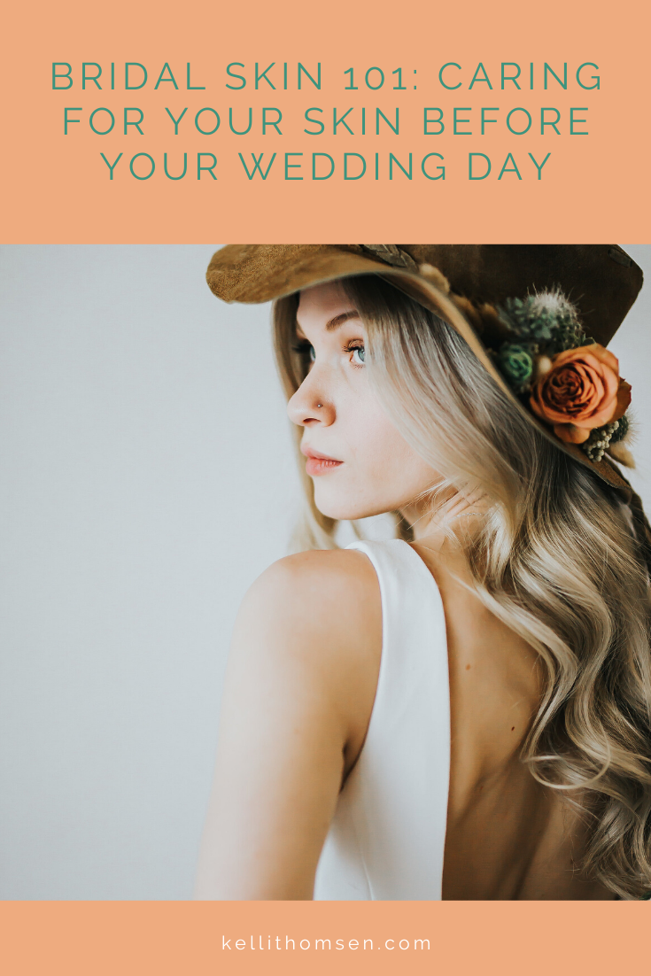 Bridal Skin 101 Caring For Your Skin Before Your Wedding Day Kelli